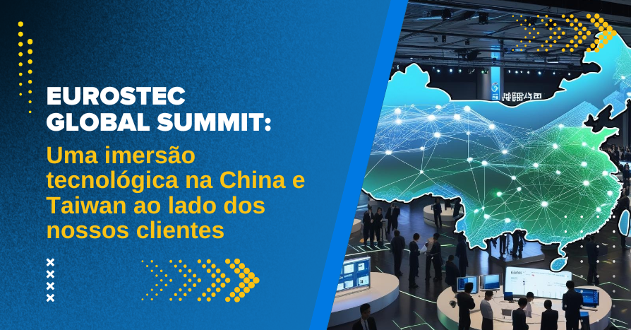 Eurostec Global Summit: uma imerso tecnolgica na China e Taiwan ao lado dos nossos clientes