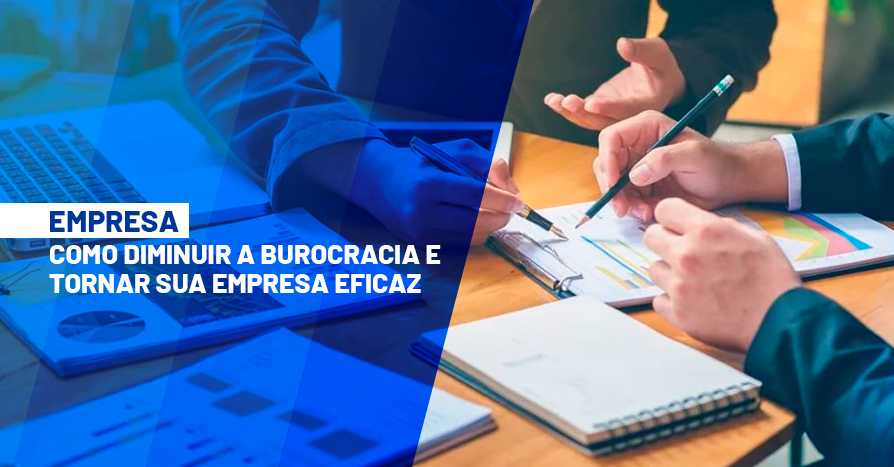 Saiba como diminuir a burocracia e tornar sua empresa mais eficaz