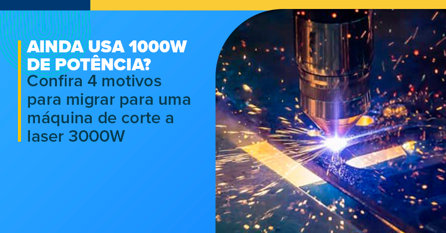 Ainda usa 1000W de potncia? Confira 4 motivos para migrar para uma mquina de corte a laser 3000W