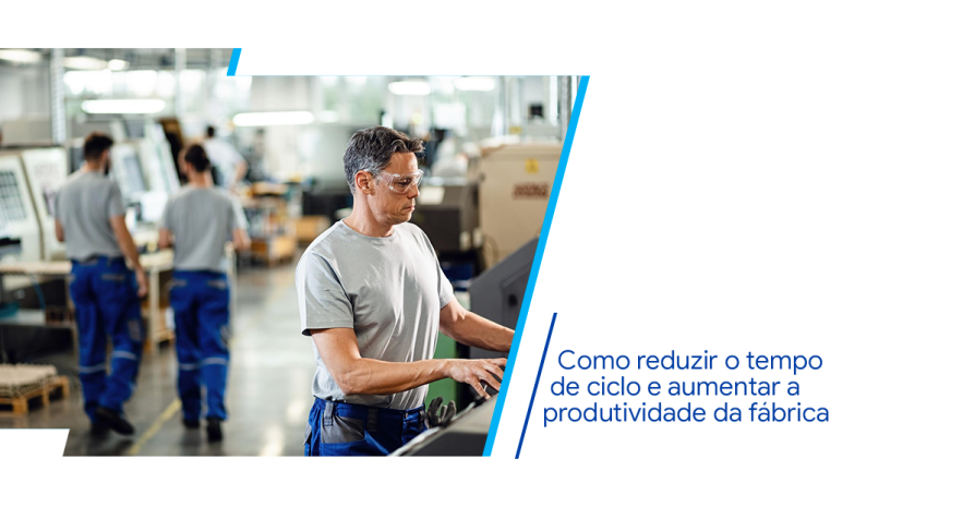 Reduzir tempo de ciclo: como aumentar a produtividade na f�brica?