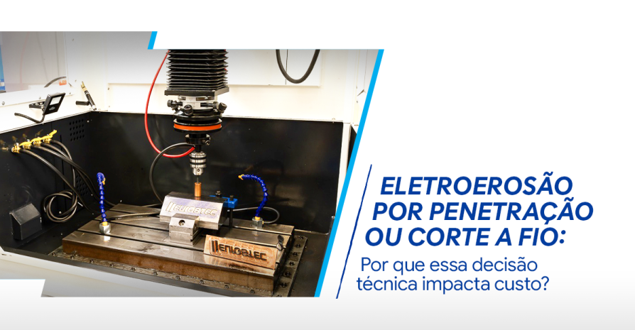 Eletroeros�o por Penetra��o ou Corte a Fio: Por que essa decis�o t�cnica impacta custo?